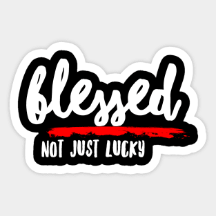 Blessed, Not Just Lucky Sticker